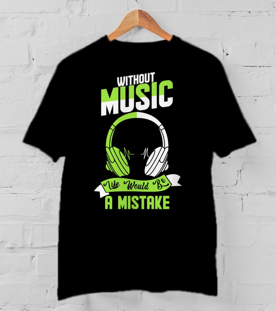 Without Music Life Would Be A Mistake Headphones And Sound Waves T-Shirt