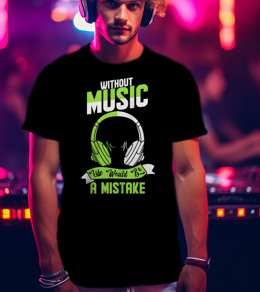 Without Music Life Would Be A Mistake Headphones And Sound Waves T-Shirt