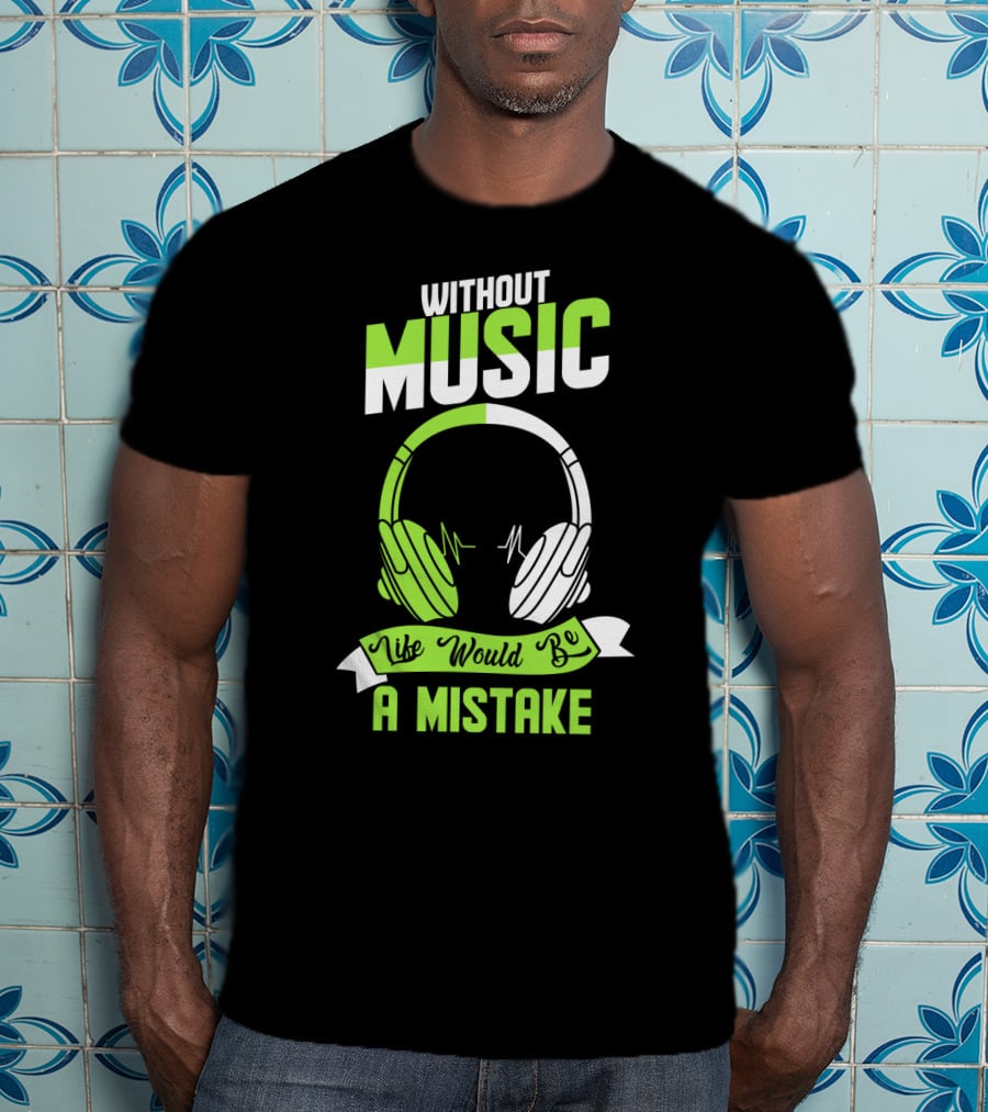 Without Music Life Would Be A Mistake Headphones And Sound Waves T-Shirt