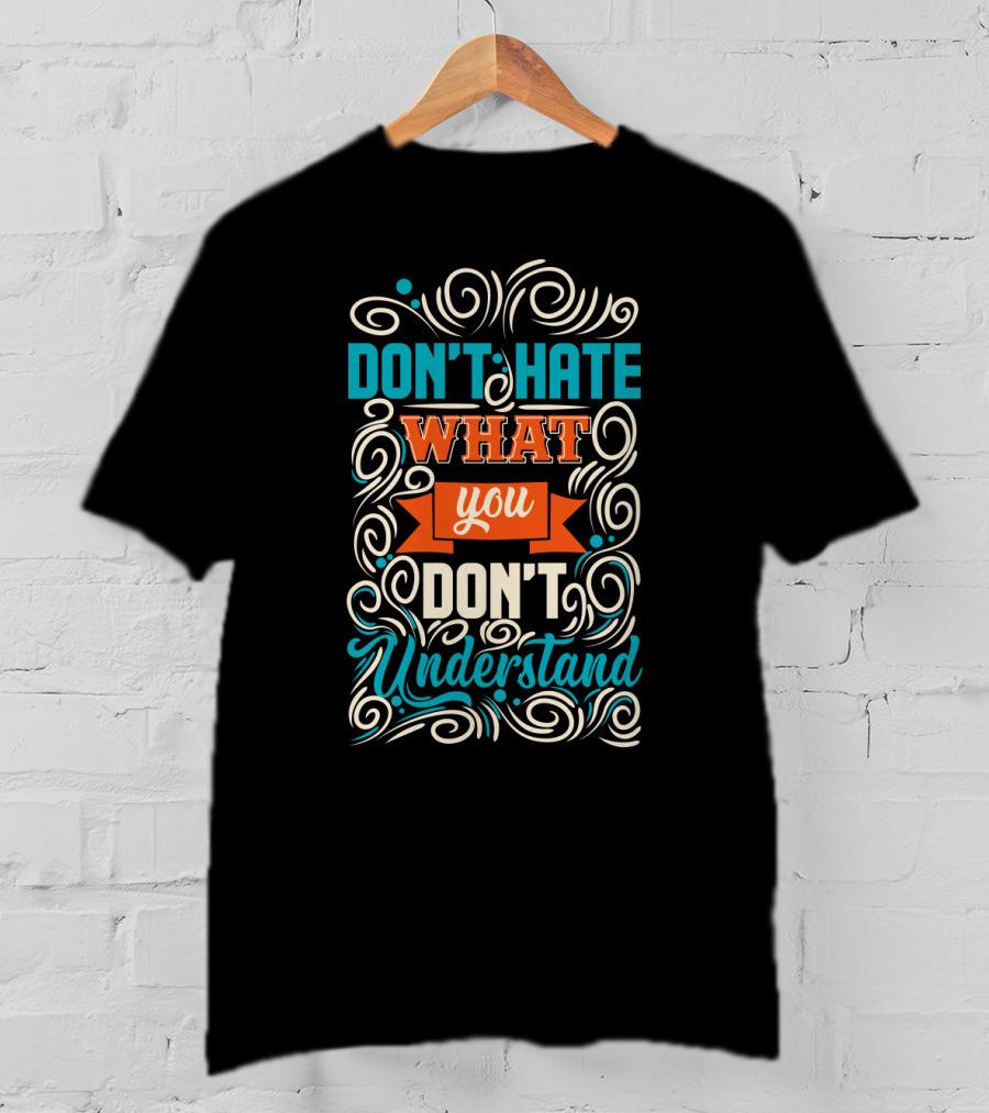 Don't Hate What You Don't Understand Bold Colorful Decorative Typography T-Shirt