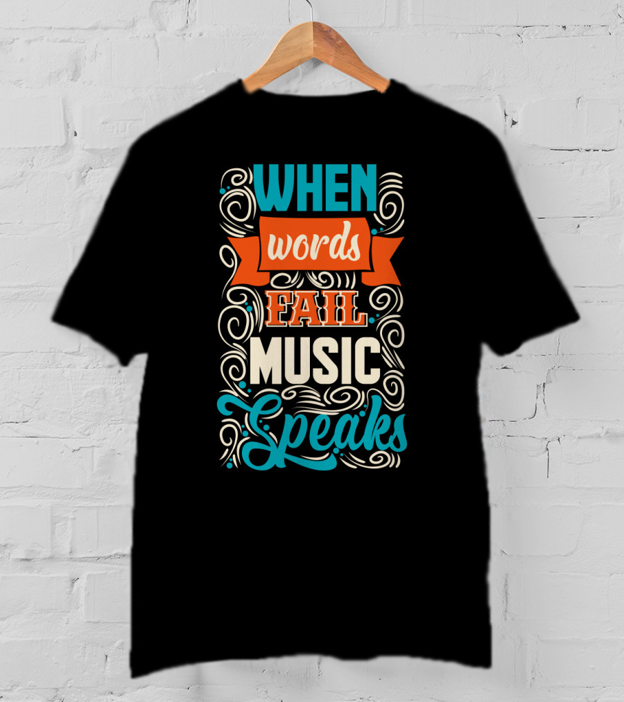 When Words Fail Music Speaks Swirl Typography T-Shirt