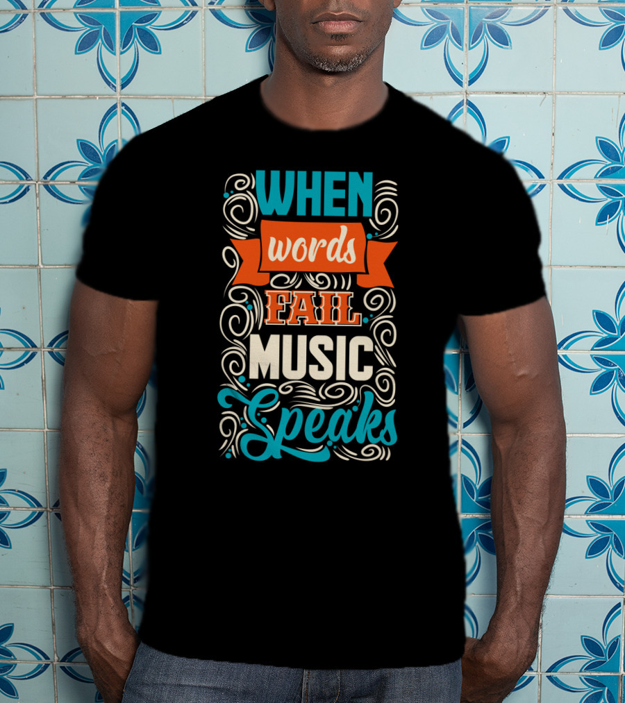 When Words Fail Music Speaks Swirl Typography T-Shirt