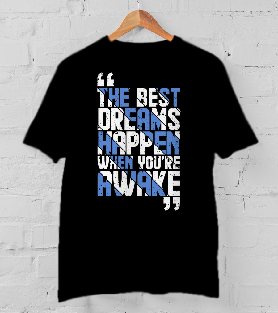 The Best Dreams Happen When You're Awake Motivational Typography T-Shirt