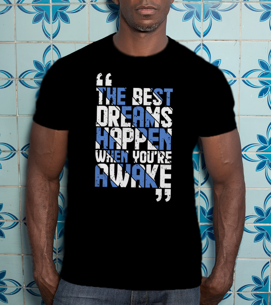 The Best Dreams Happen When You're Awake Motivational Typography T-Shirt