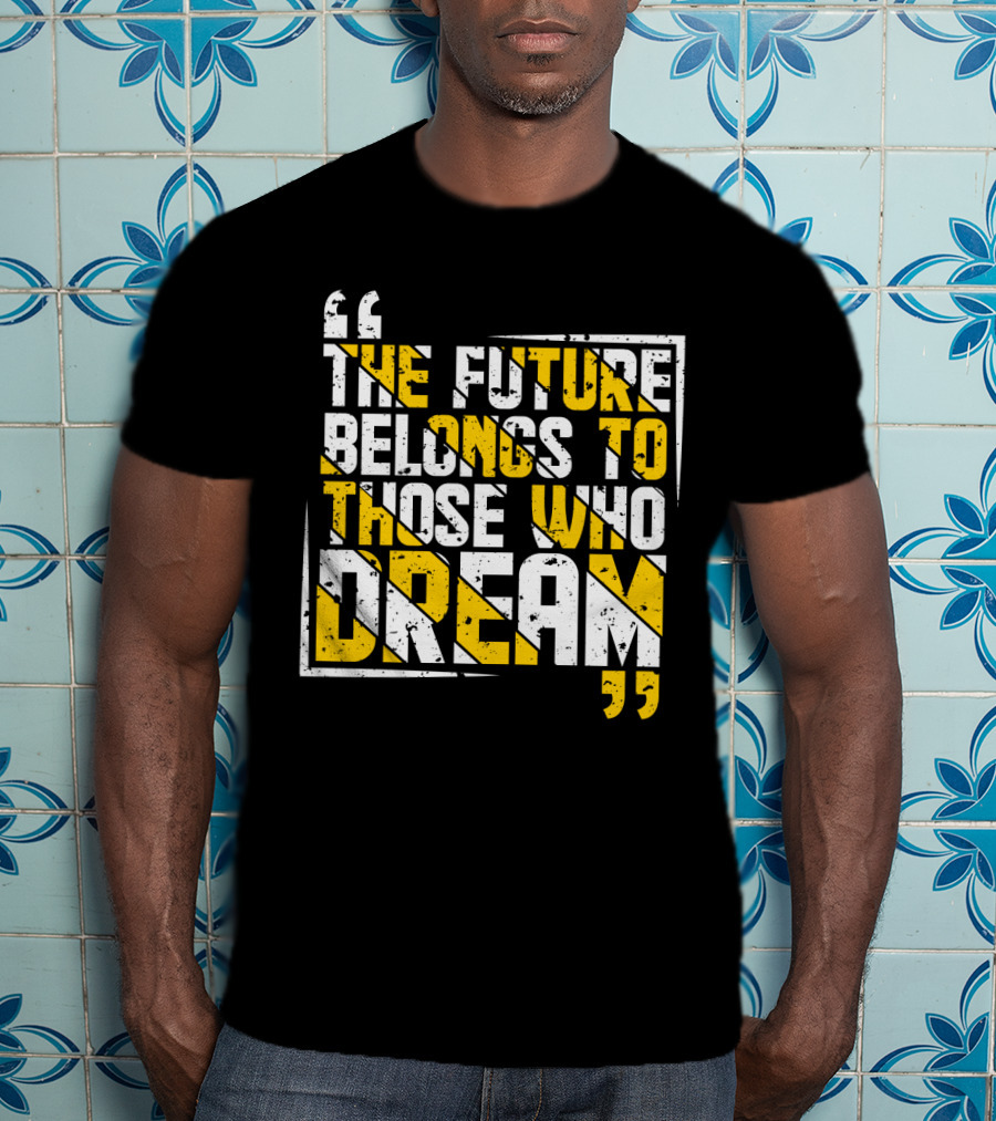 The Future Belongs To Those Who Dream Bold Inspiring Quote Art Deco Style Textual T-Shirt