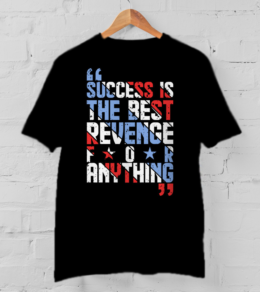 Success Is The Best Revenge For Anything Stars And Stripes Motivational T-Shirt