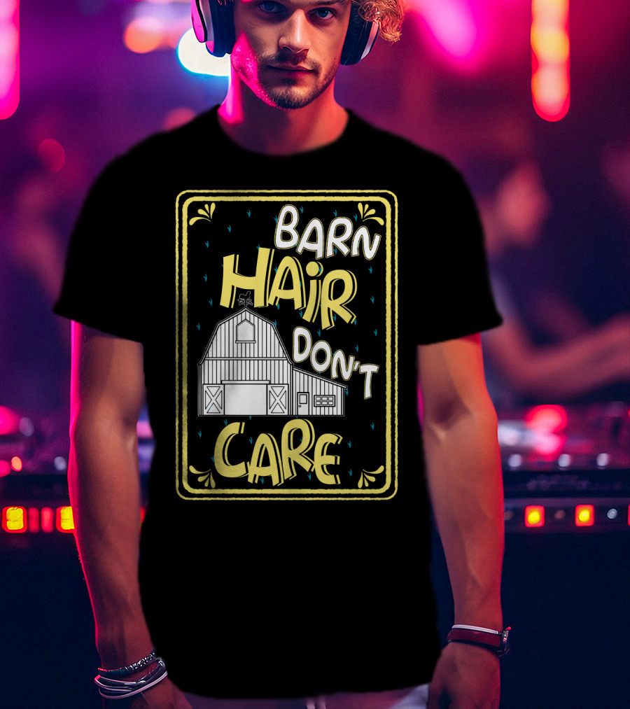 Barn Hair Don't Care Farm Life Messy Hair T-Shirt