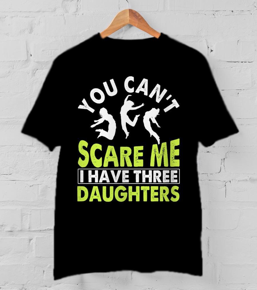 You Can't Scare Me I Have Three Daughters Jumping T-Shirt