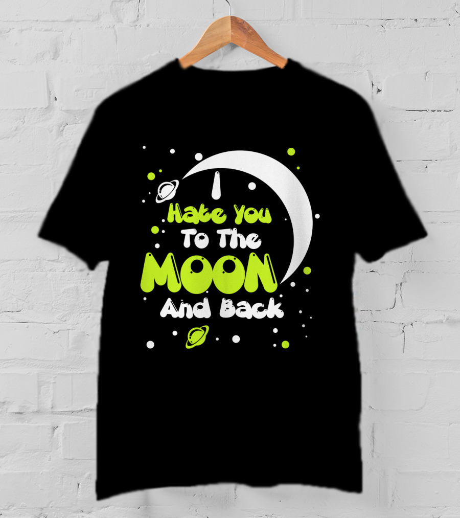 I Hate You To The Moon And Back Sarcastic Funny Planets T-Shirt