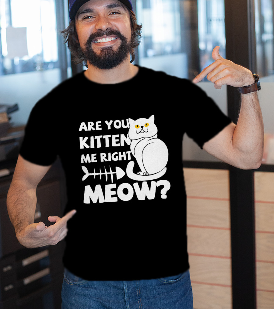 Are You Kitten Me Right Meow Funny Cat Fishbone T-Shirt
