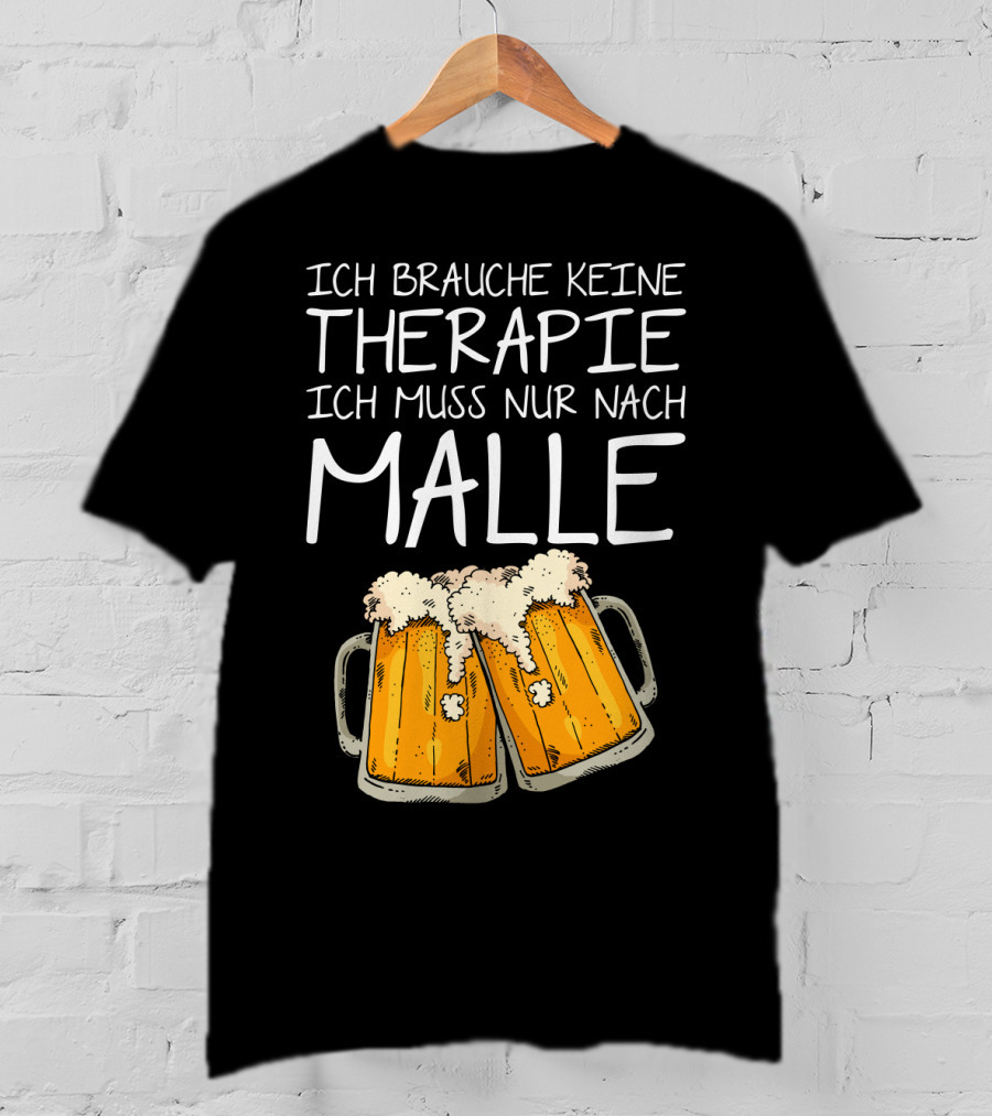 Ich Brauche Keine Therapie Ich Muss Nur Nach Malle Bierkrüge T-Shirt