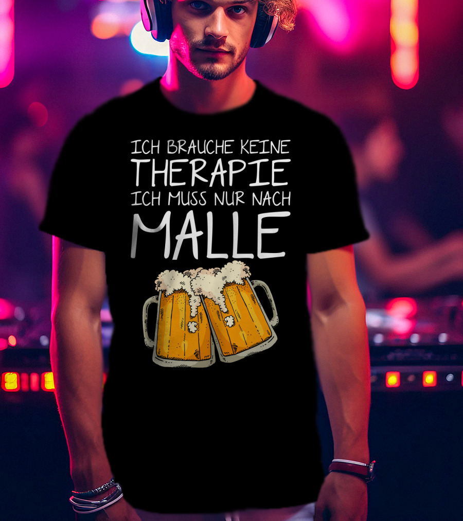 Ich Brauche Keine Therapie Ich Muss Nur Nach Malle Bierkrüge T-Shirt