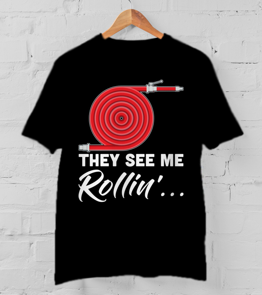 They See Me Rollin' Fire Hose Pun T-Shirt