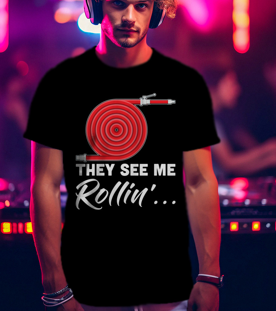 They See Me Rollin' Fire Hose Pun T-Shirt