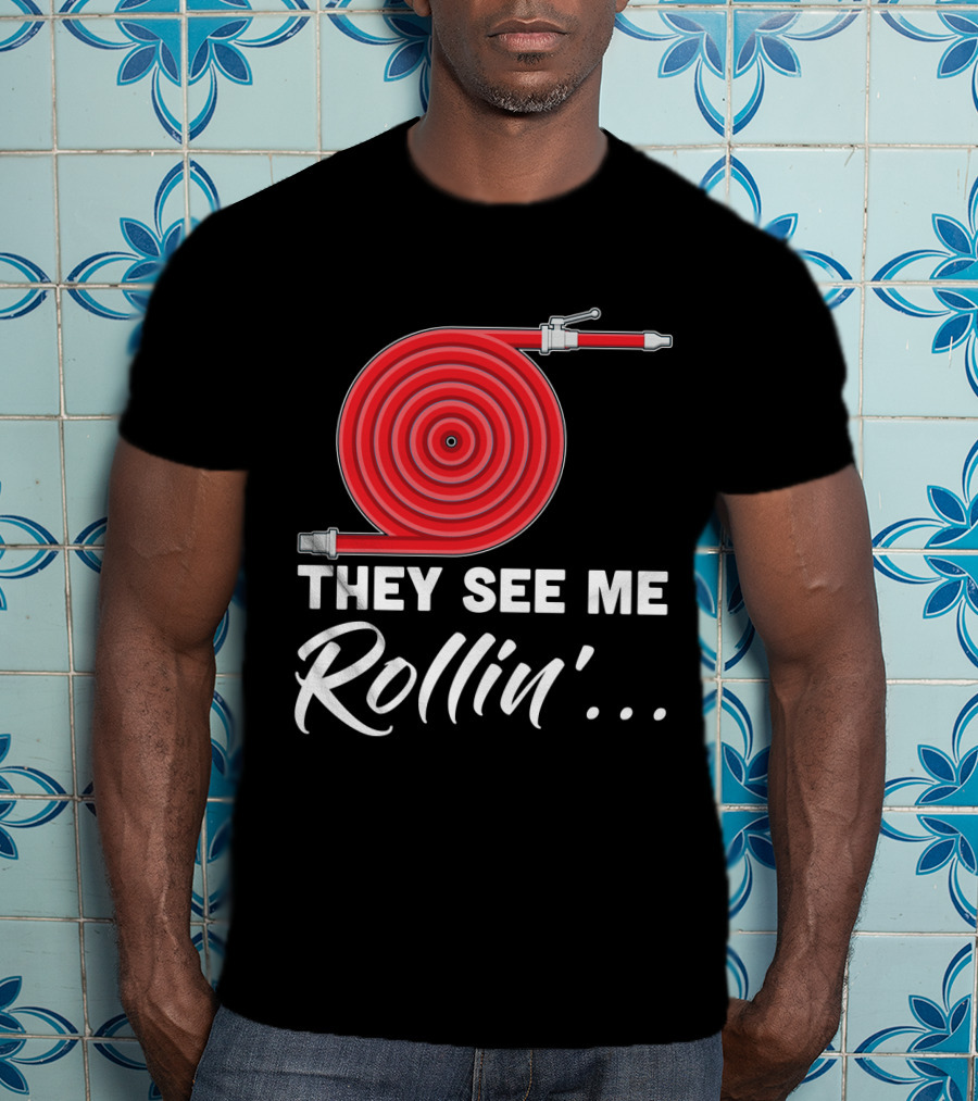 They See Me Rollin' Fire Hose Pun T-Shirt