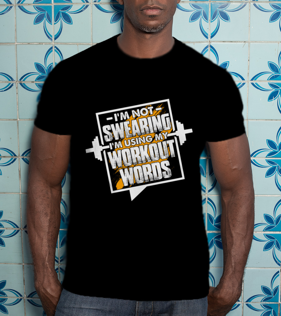 I'm Not Swearing I'm Using My Workout Words Weightlifting Barbell Fitness Motivation T-Shirt
