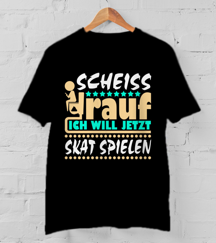 Scheiss Drauf Ich Will Jetzt Skat Spielen Lustiger Spruch Skatspieler Kartenspiel T-Shirt