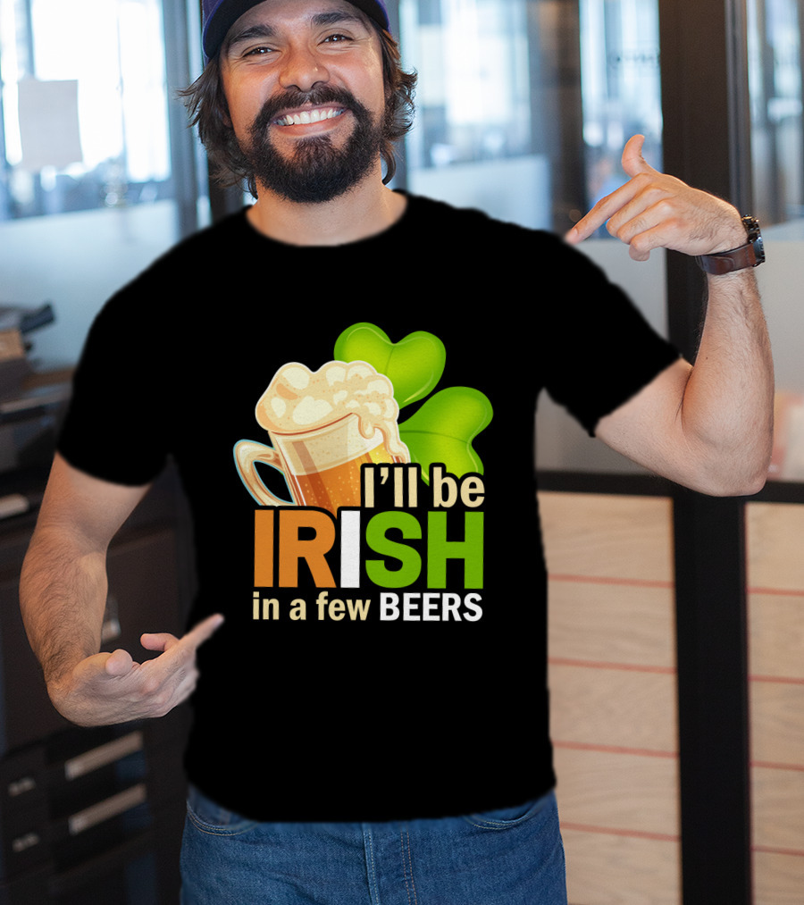 I'll Be Irish In A Few Beers Beer Mug Shamrock Fun T-Shirt