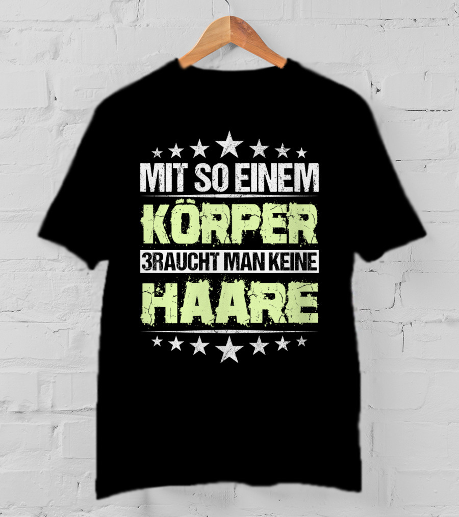 Mit So Einem Körper Braucht Man Keine Haare Stars T-Shirt