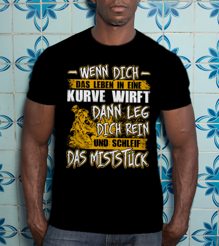 Wenn Dich Das Leben In Eine Kurve Wirft Dann Leg Dich Rein Und Schleif Das Miststück Motorrad T-Shirt