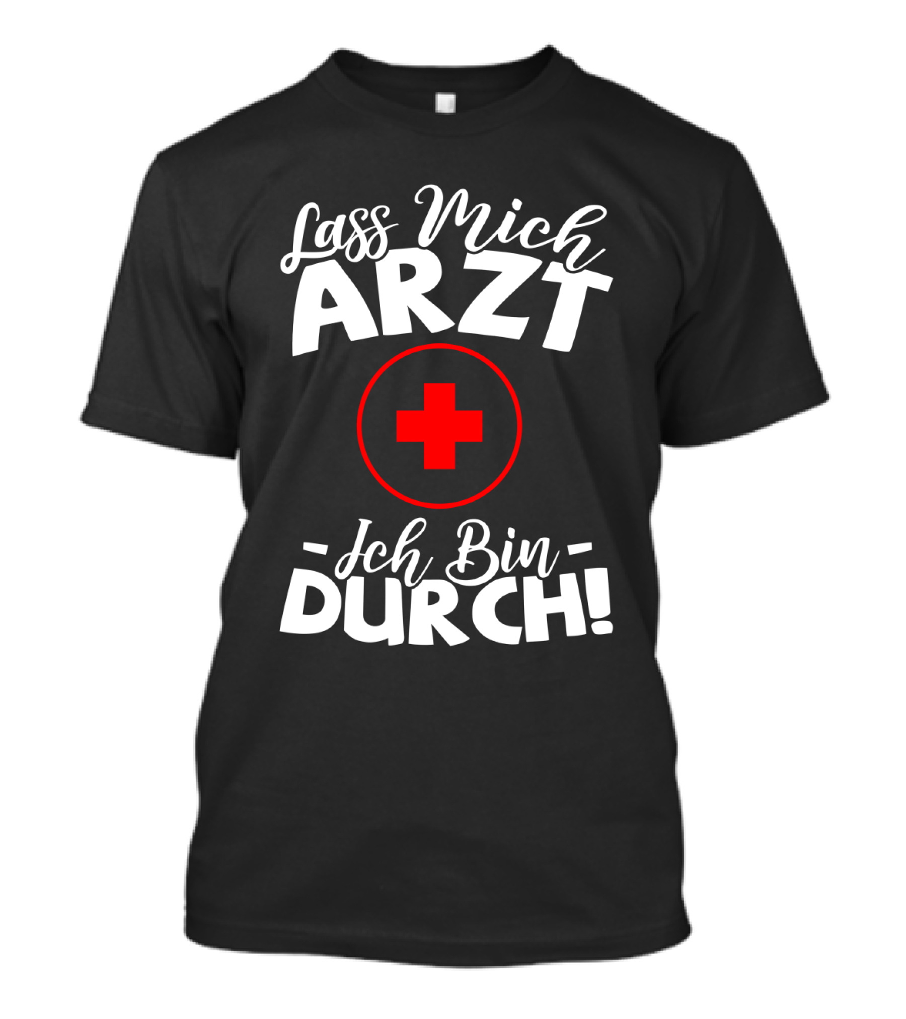 Lass Mich Arzt Ich Bin Durch Rot Kreuz T-Shirt