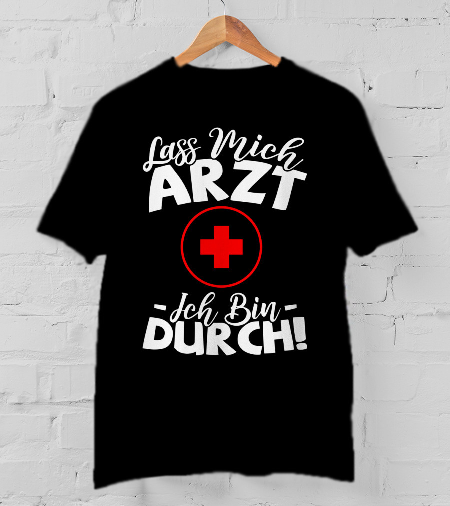 Lass Mich Arzt Ich Bin Durch Rot Kreuz T-Shirt