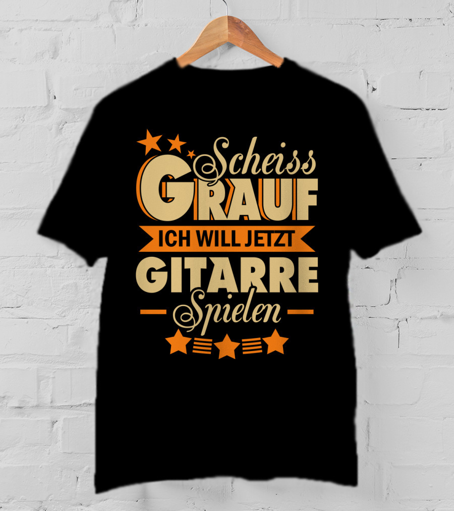 Scheiss Drauf Ich Will Jetzt Gitarre Spielen Gitarrist Geschenk Lustiges T-Shirt