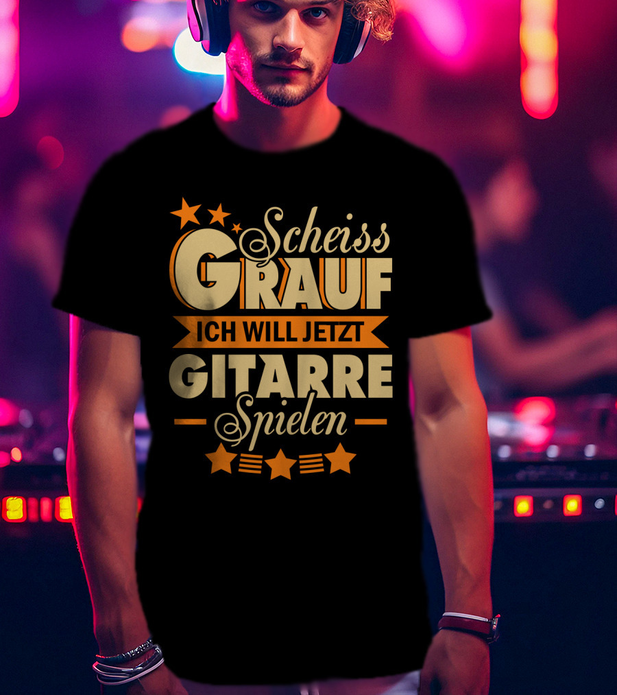 Scheiss Drauf Ich Will Jetzt Gitarre Spielen Gitarrist Geschenk Lustiges T-Shirt