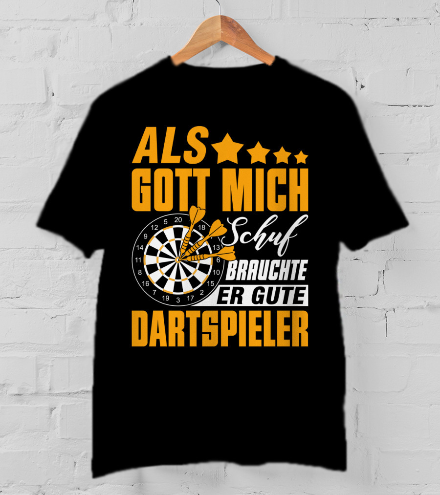 ALS GOTT MICH SCHUF BRAUCHTE ER GUTE DARTSPIELER Dartscheibe Dartpfeile Fans T-Shirt