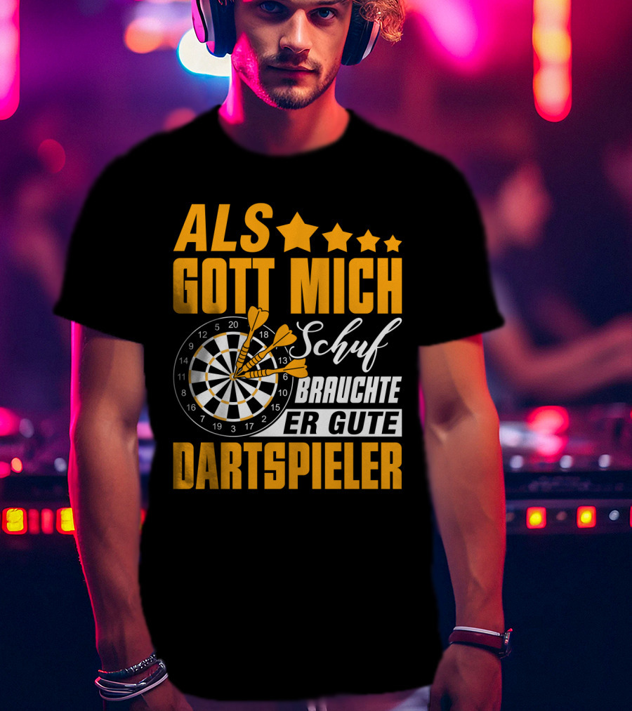 ALS GOTT MICH SCHUF BRAUCHTE ER GUTE DARTSPIELER Dartscheibe Dartpfeile Fans T-Shirt