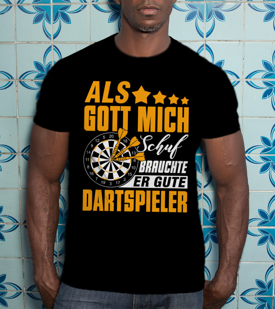ALS GOTT MICH SCHUF BRAUCHTE ER GUTE DARTSPIELER Dartscheibe Dartpfeile Fans T-Shirt