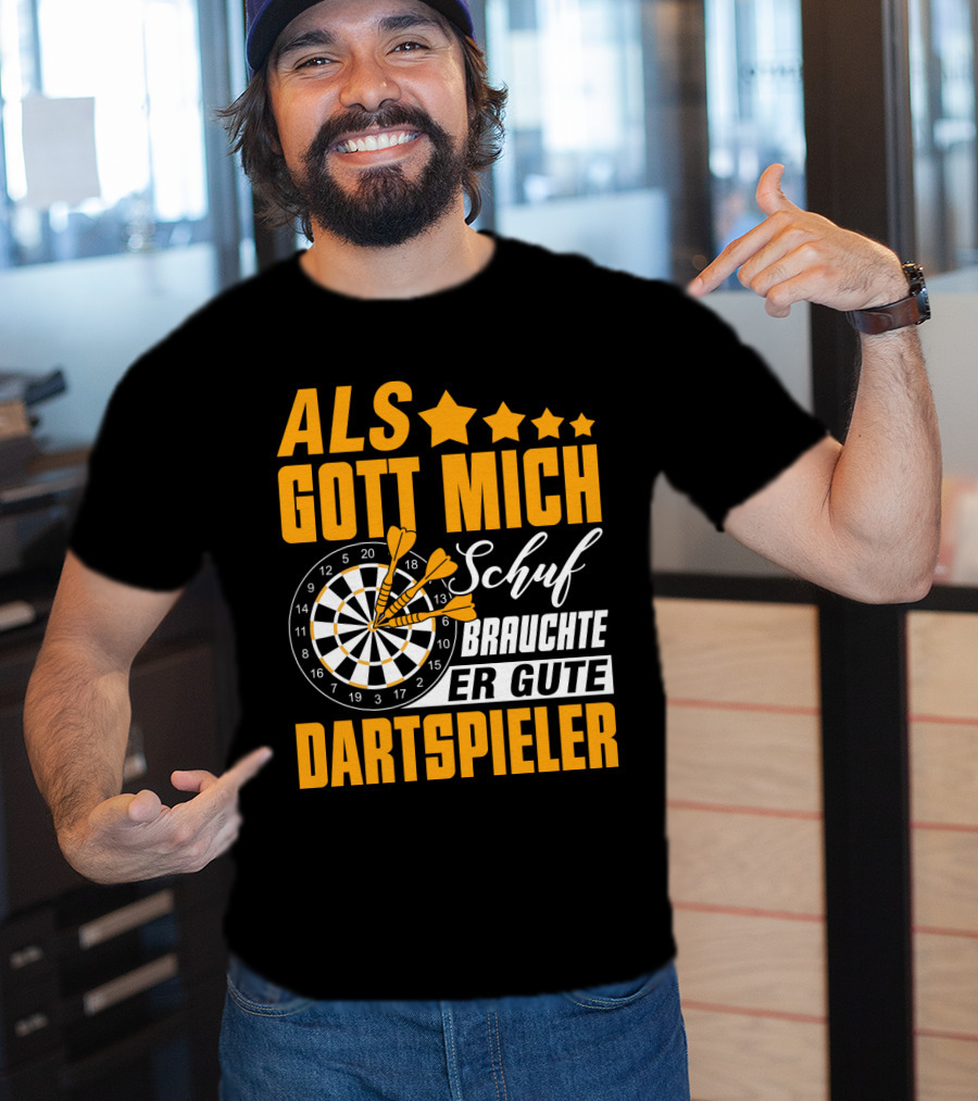 ALS GOTT MICH SCHUF BRAUCHTE ER GUTE DARTSPIELER Dartscheibe Dartpfeile Fans T-Shirt