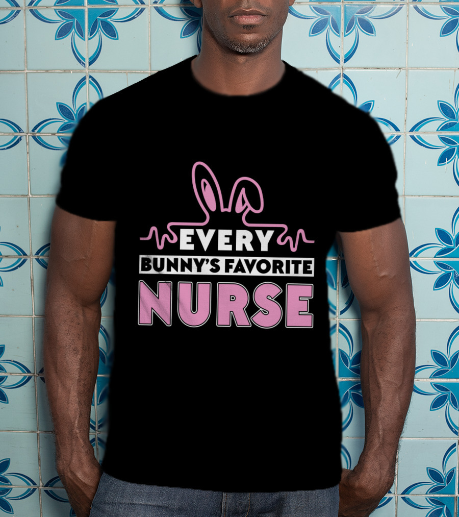 Every Bunny's Favorite Nurse Easter T-Shirt