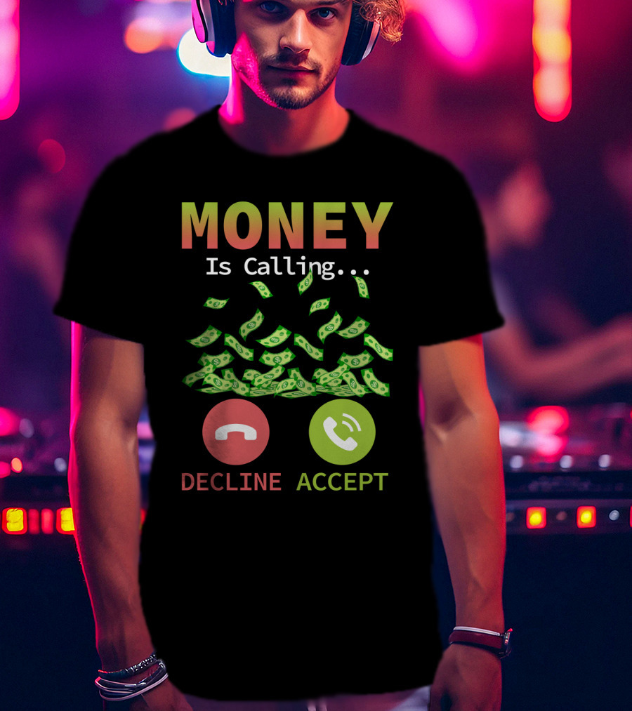 Money Is Calling Decline Accept Funny Business Hustler Entrepreneur T-Shirt