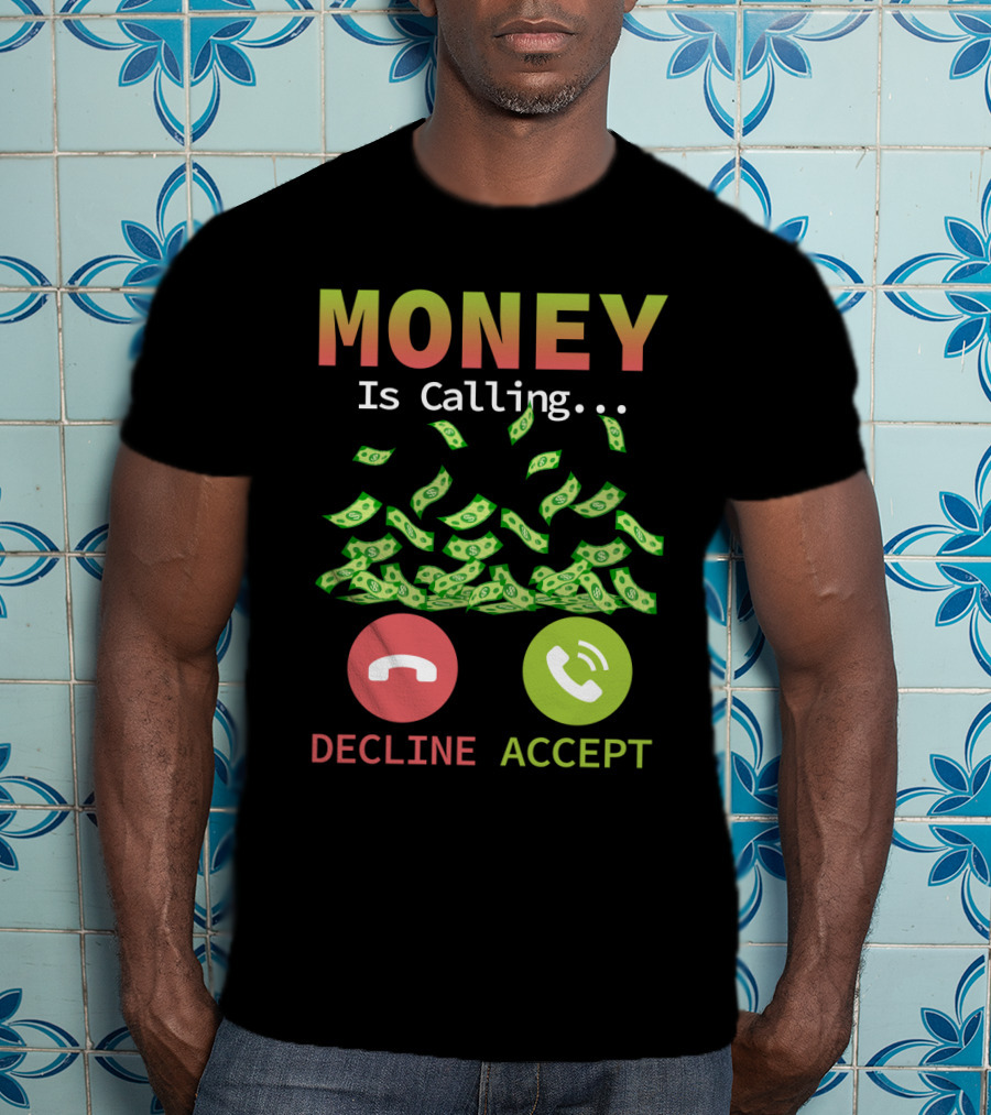 Money Is Calling Decline Accept Funny Business Hustler Entrepreneur T-Shirt
