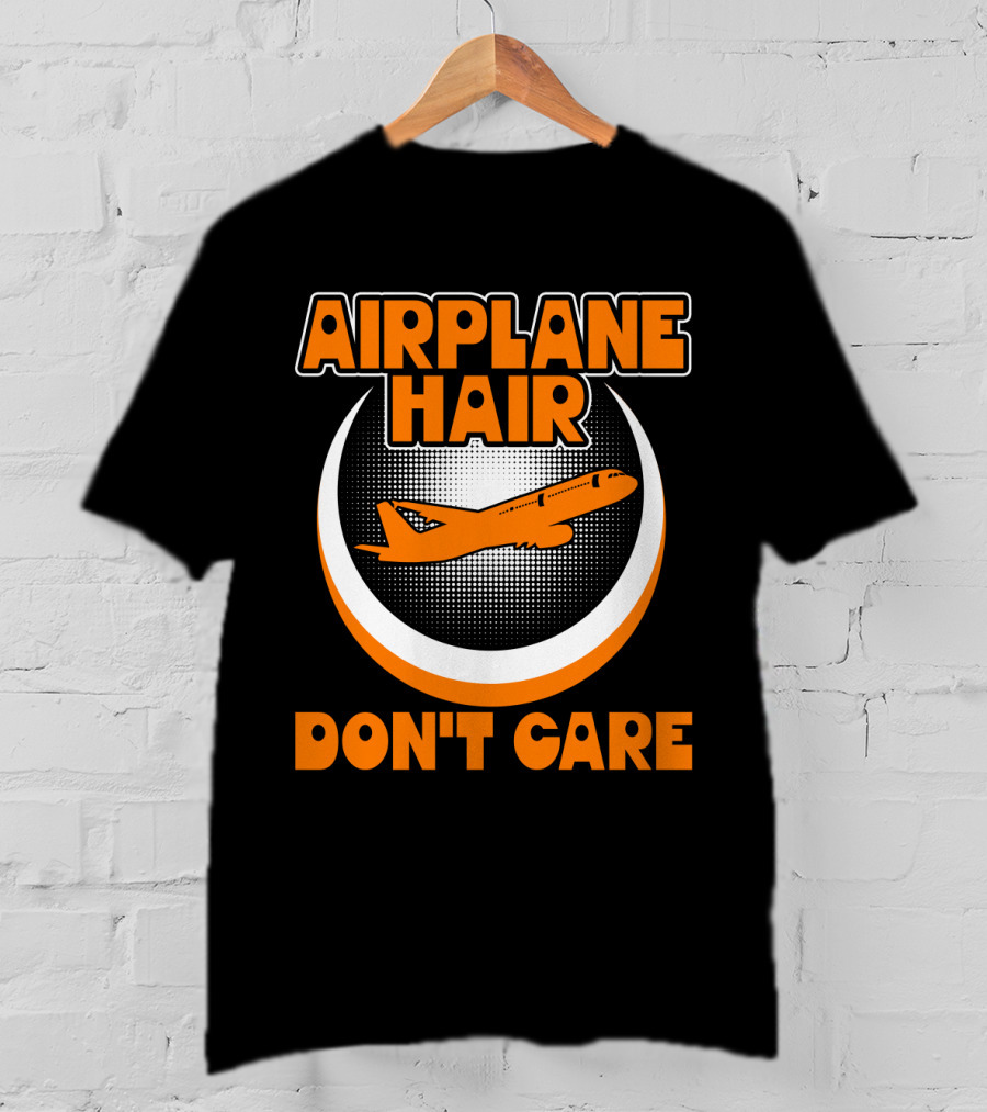 Airplane Hair Don't Care Jet Travel Mood T-Shirt
