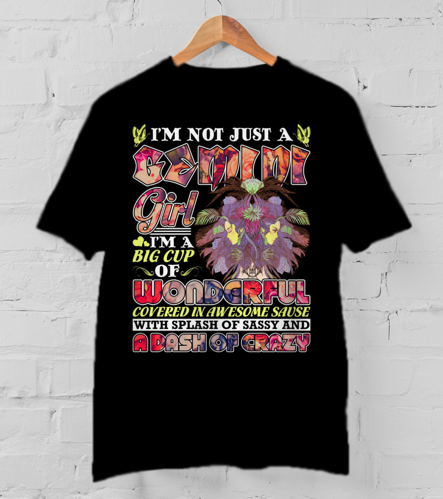 I'm Not Just A Gemini Girl Big Cup Of Wonderful Covered In Awesome Sauce Splash Of Sassy Dash Of Crazy T-Shirt