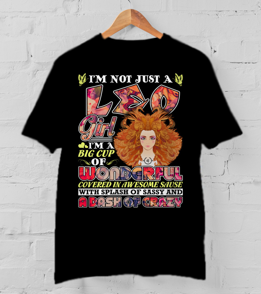 I'm Not Just A Leo Girl Big Cup Of Wonderful Covered In Awesome Sauce With Splash Of Sassy And A Dash Of Crazy T-Shirt