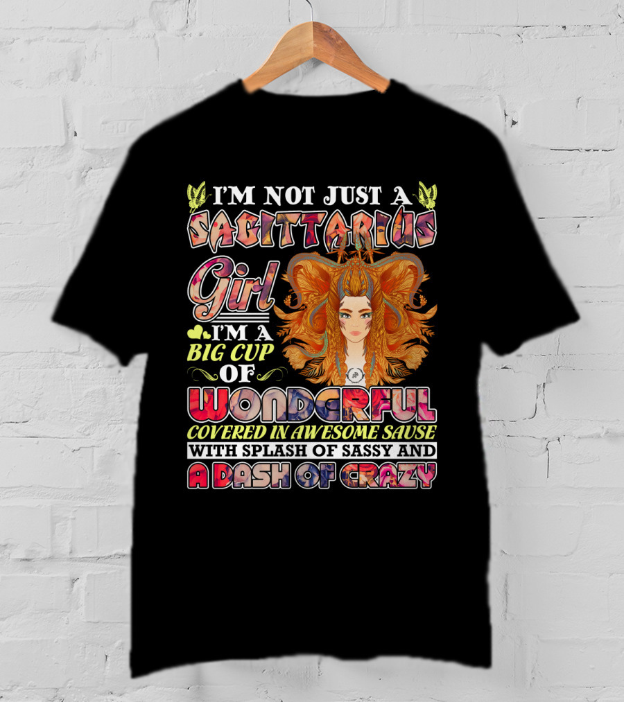 I'm Not Just A Sagittarius Girl Big Cup Of Wonderful Covered In Awesome Sauce With Splash Of Sassy And A Dash Of Crazy T-Shirt