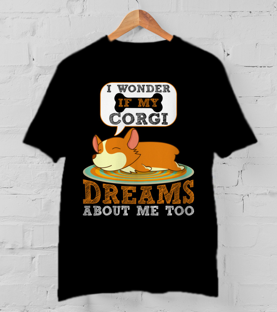 I Wonder If My Corgi Dreams About Me Too T-Shirt