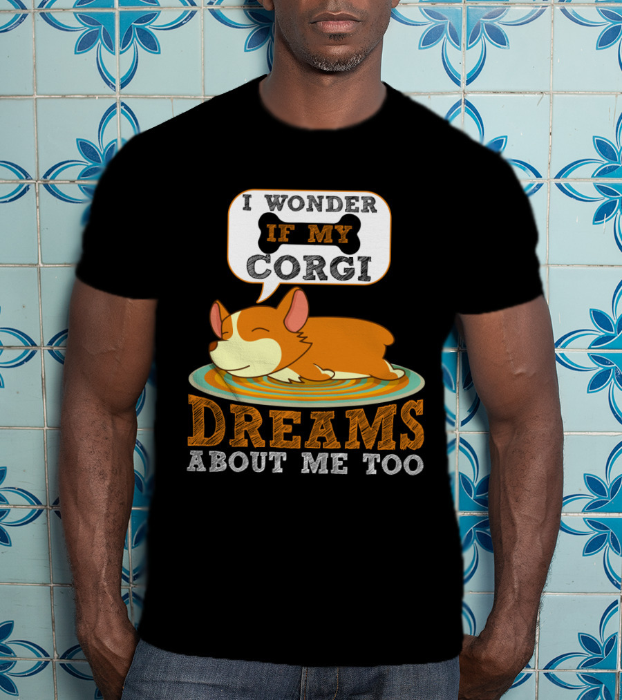 I Wonder If My Corgi Dreams About Me Too T-Shirt