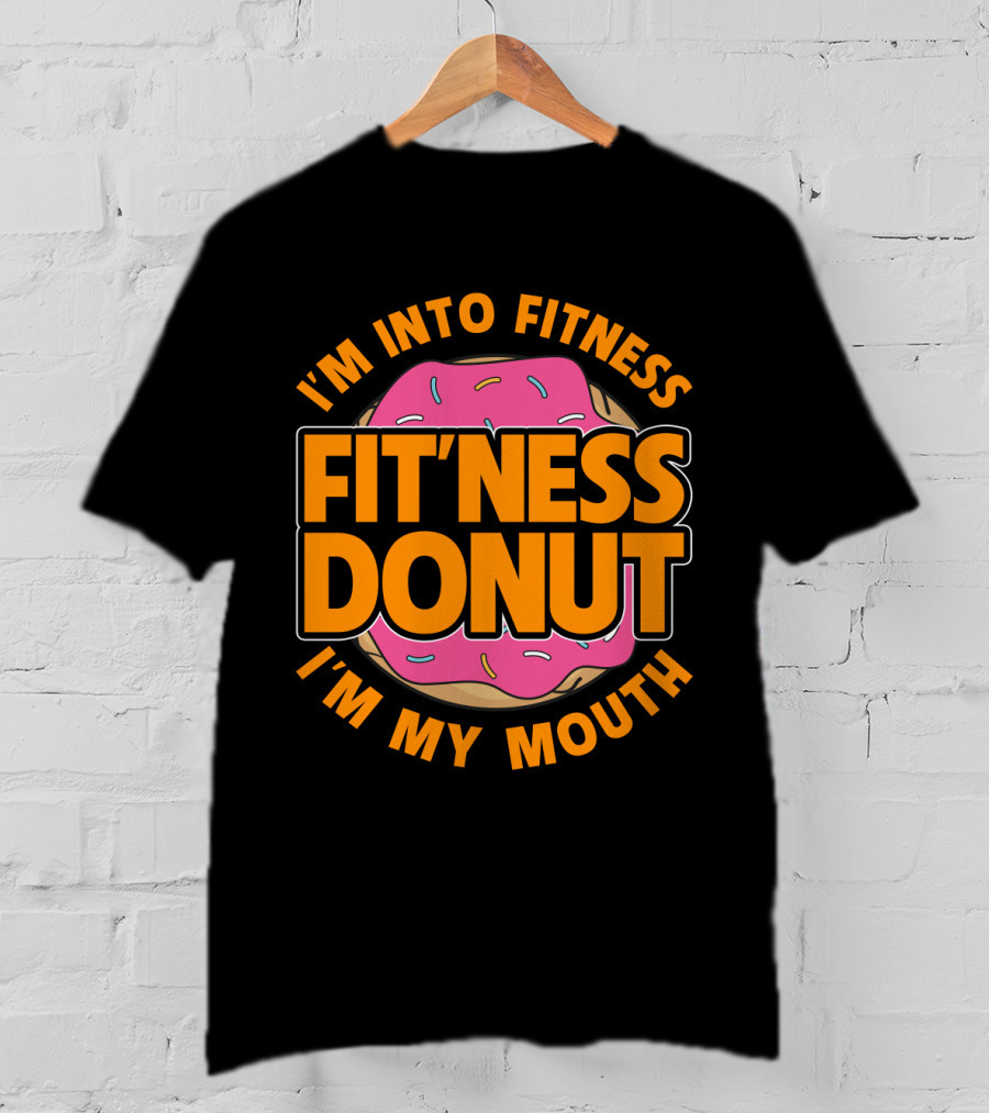 I'm Into Fitness Donut In My Mouth Foodie T-Shirt