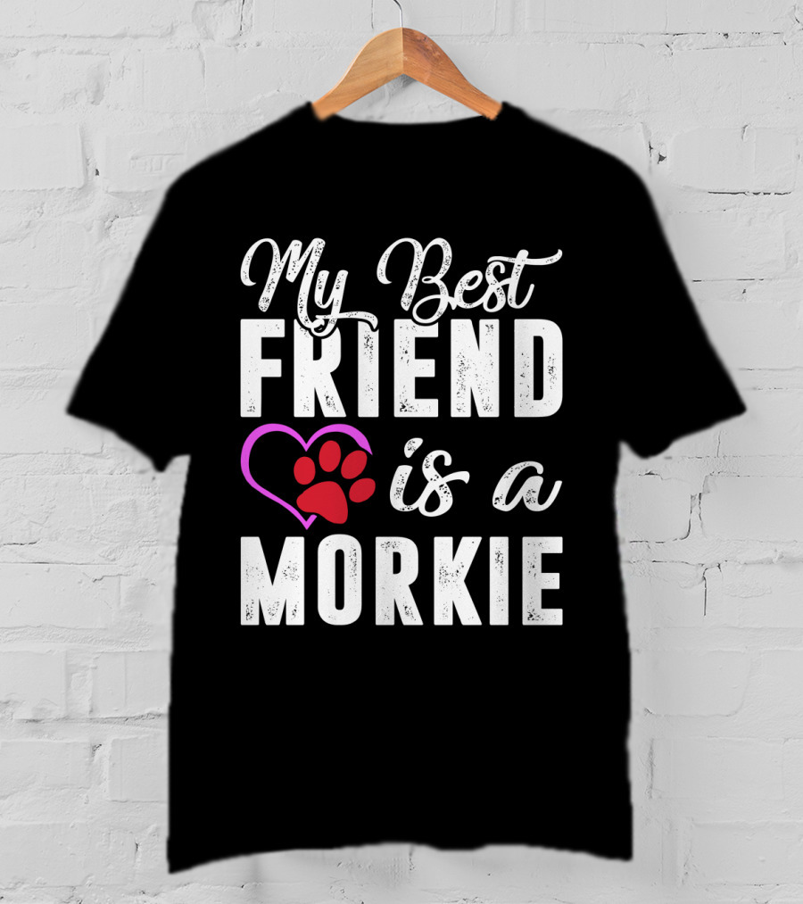 My Best Friend Is A Morkie T-Shirt