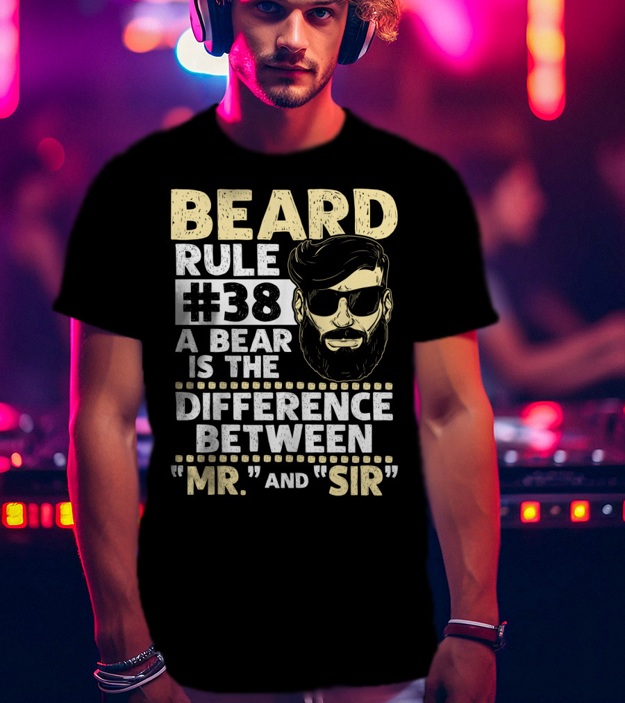 BEARD RULE #38 A Beard Is The Difference Between Mr. And Sir T-Shirt