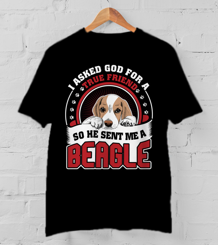 I Asked God For A True Friend So He Sent Me A Beagle Puppy With Paw Prints T-Shirt