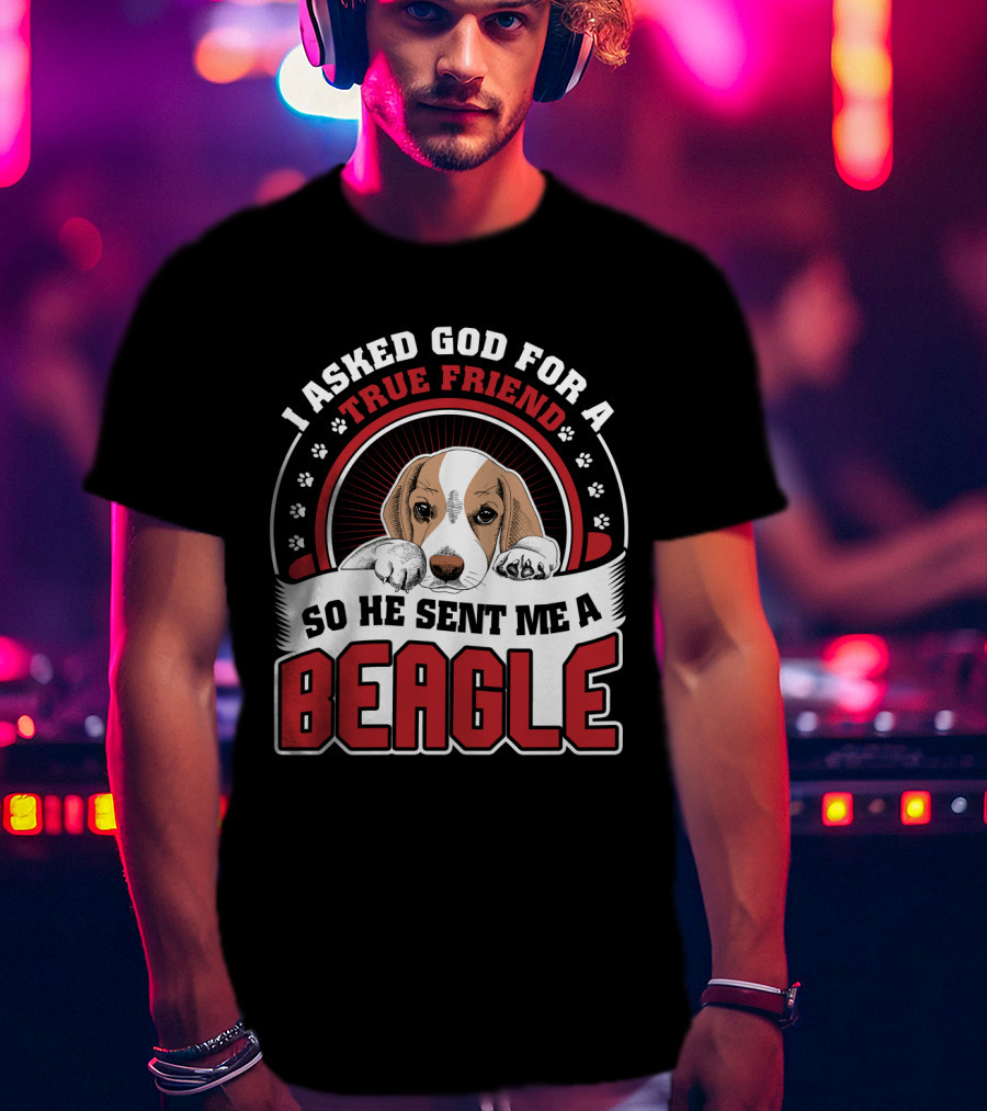 I Asked God For A True Friend So He Sent Me A Beagle Puppy With Paw Prints T-Shirt