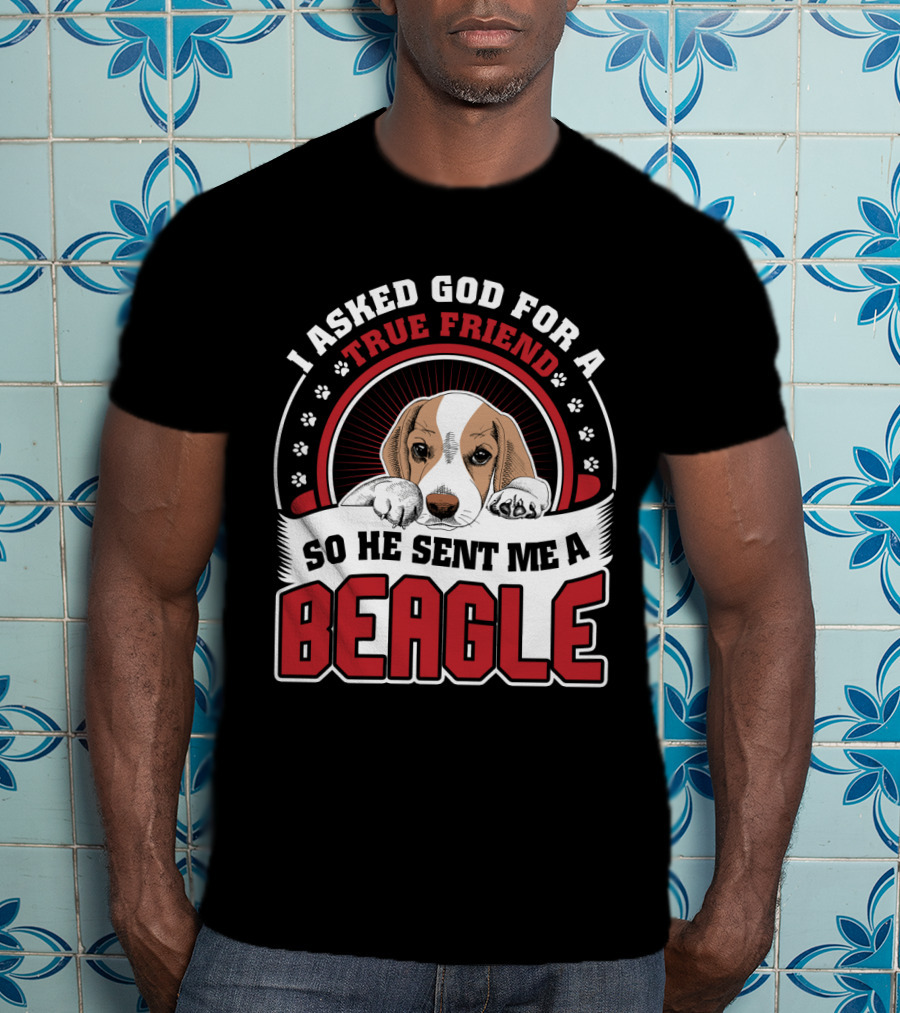 I Asked God For A True Friend So He Sent Me A Beagle Puppy With Paw Prints T-Shirt