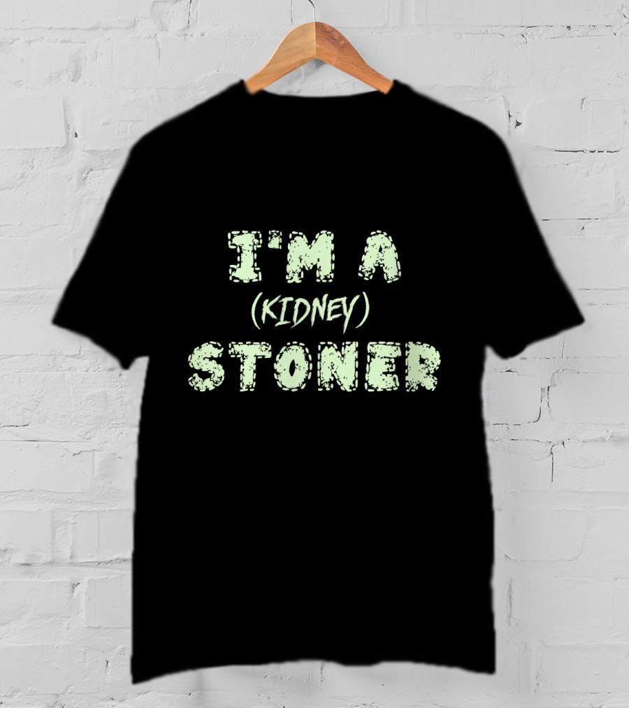 I'm A (Kidney) Stoner T-Shirt
