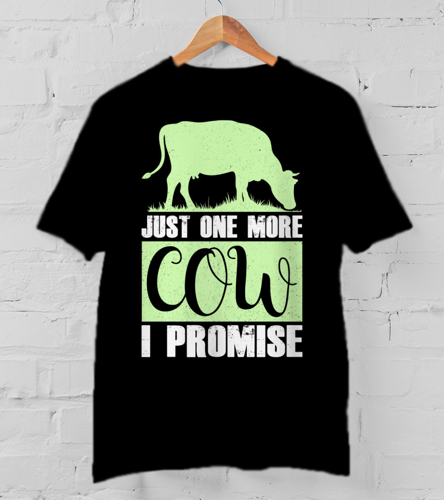 Just One More Cow I Promise T-Shirt