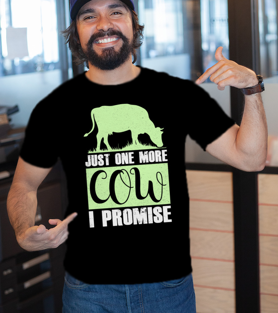 Just One More Cow I Promise T-Shirt
